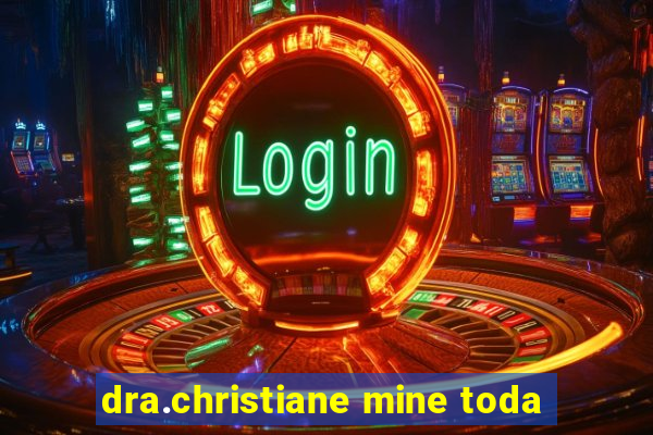 dra.christiane mine toda